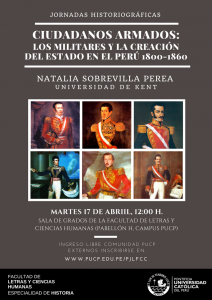 Jornadas Historiográficas | Ciudadanos armados: los militares y la creación del estado en el Perú 1800-1860 | Natalia Sobrevilla (Universidad de Kent, Inglaterra)