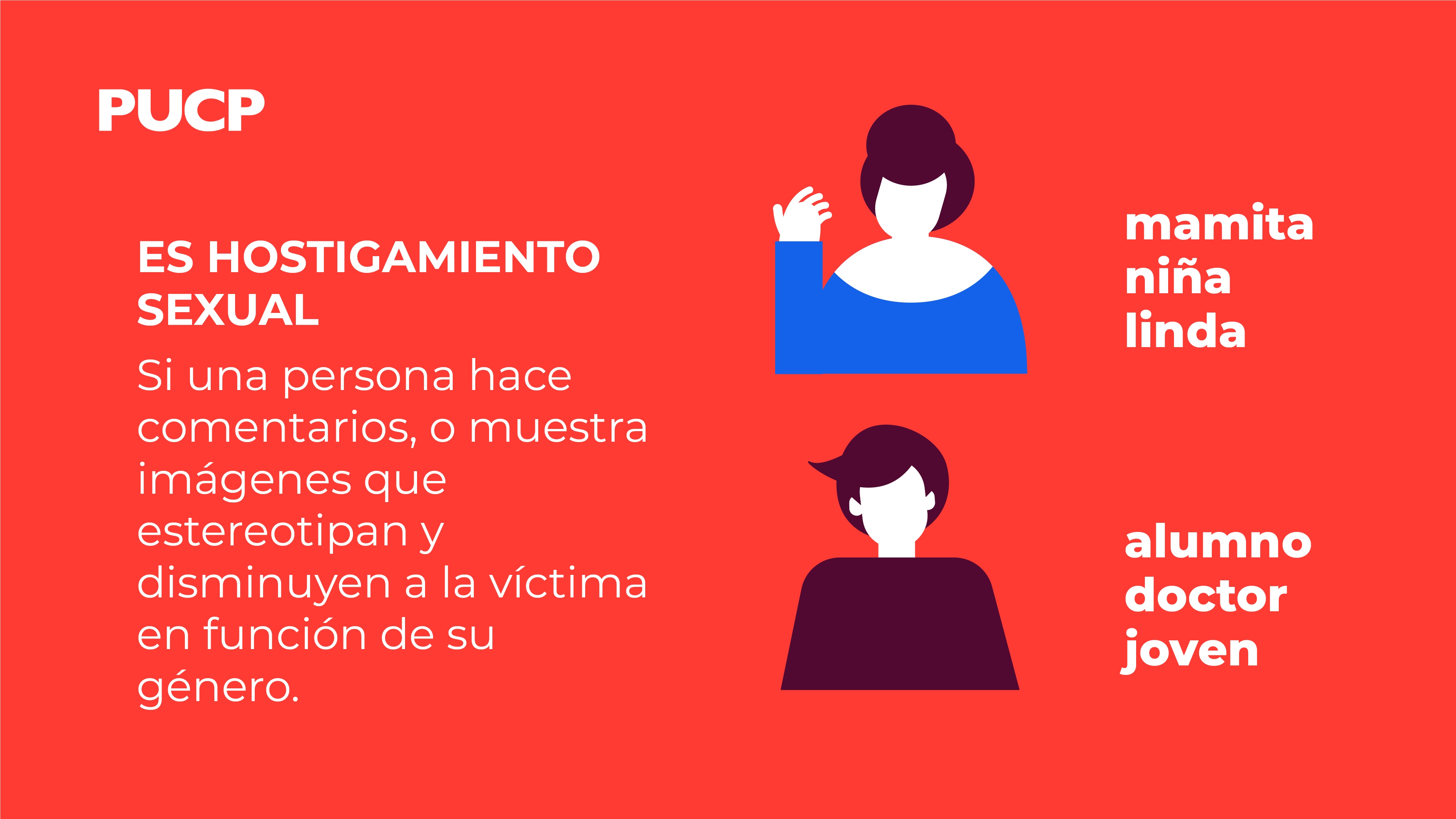 Es hostigamiento sexual Si una persona hace comentarios, o muestra imágenes que estereotipan y disminuyen a la víctima en función de su género.