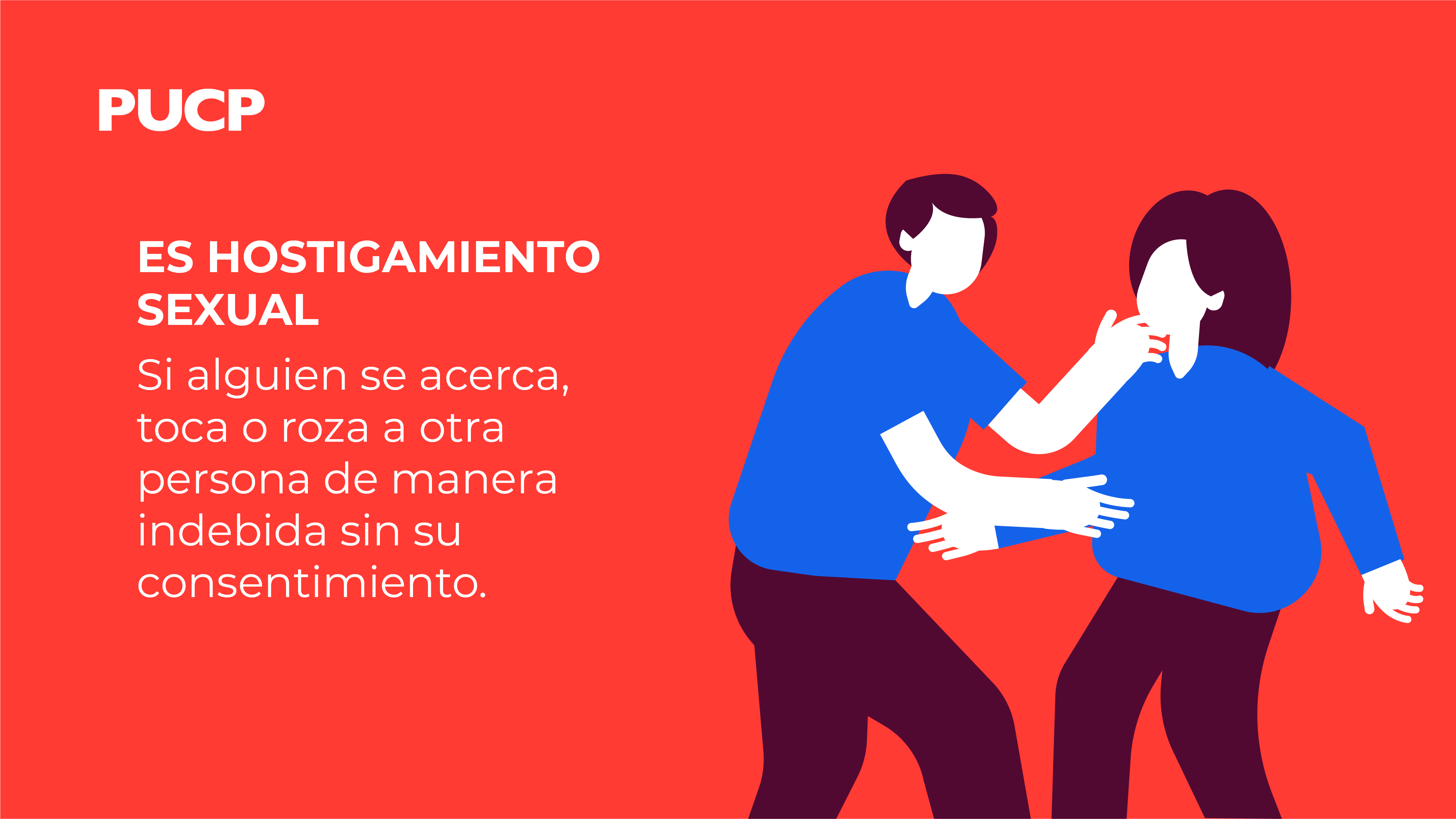 Es hostigamiento sexual Si alguien se acerca, toca o roza a otra persona de manera indebida sin su consentimiento.