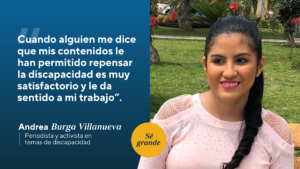 Foto de Andrea en plano medio sentada en un parque y al costado en un bloque azul la frase: “Cuando alguien me dice que mis contenidos le han permitido repensar la discapacidad es muy satisfactorio y le da sentido a mi trabajo”
